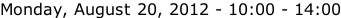 Monday, August 20, 2012 - 10:00 - 14:00