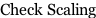 Check Scaling